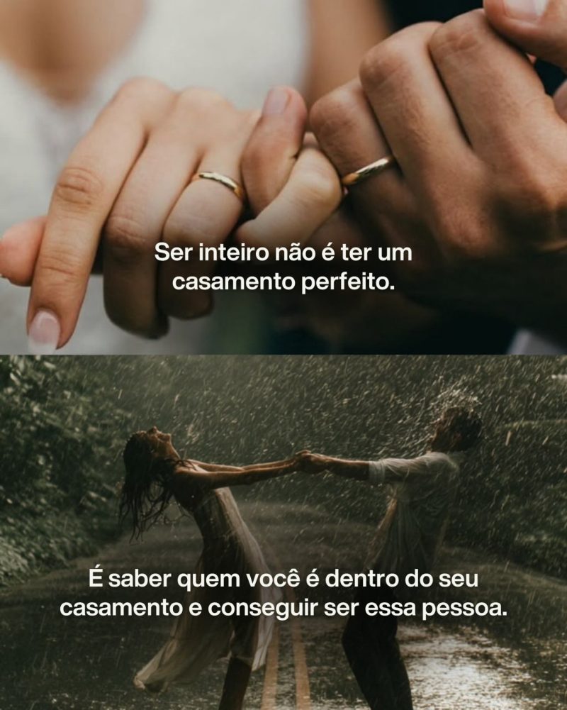 Ser inteiro não é ter um casamento perfeito. É saber quem você é dentro do seu casamento e conseguir ser essa pessoa.