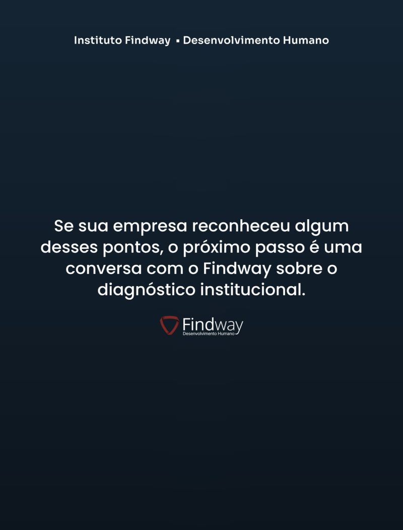 Se sua empresa reconheceu algum desses pontos, o próximo passo é uma conversa com o Findway sobre o diagnóstico institucional.