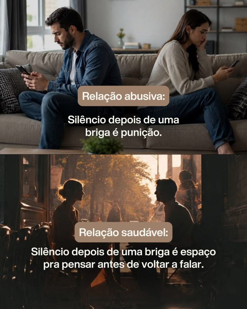 Relação abusiva: silêncio depois de uma briga é punição. Relação saudável: silêncio depois de uma briga é espaço pra pensar antes de voltar a falar.
